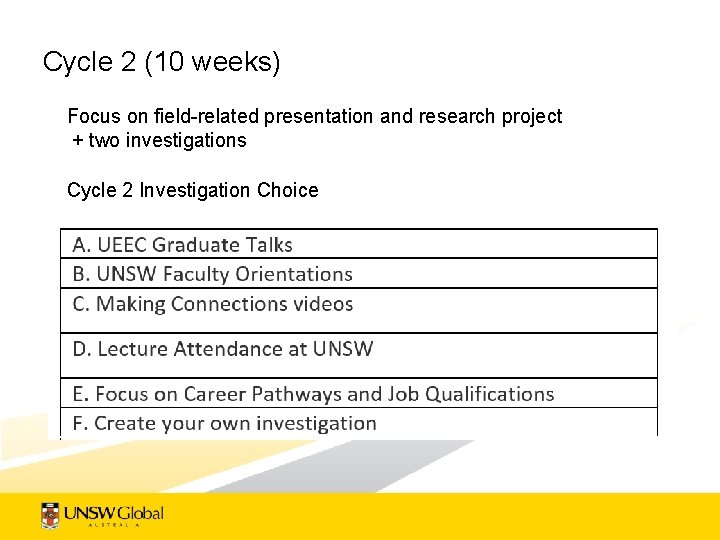 Cycle 2 (10 weeks) Focus on field-related presentation and research project + two investigations