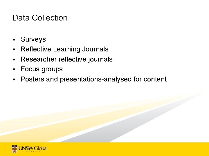 Data Collection § § § Surveys Reflective Learning Journals Researcher reflective journals Focus groups