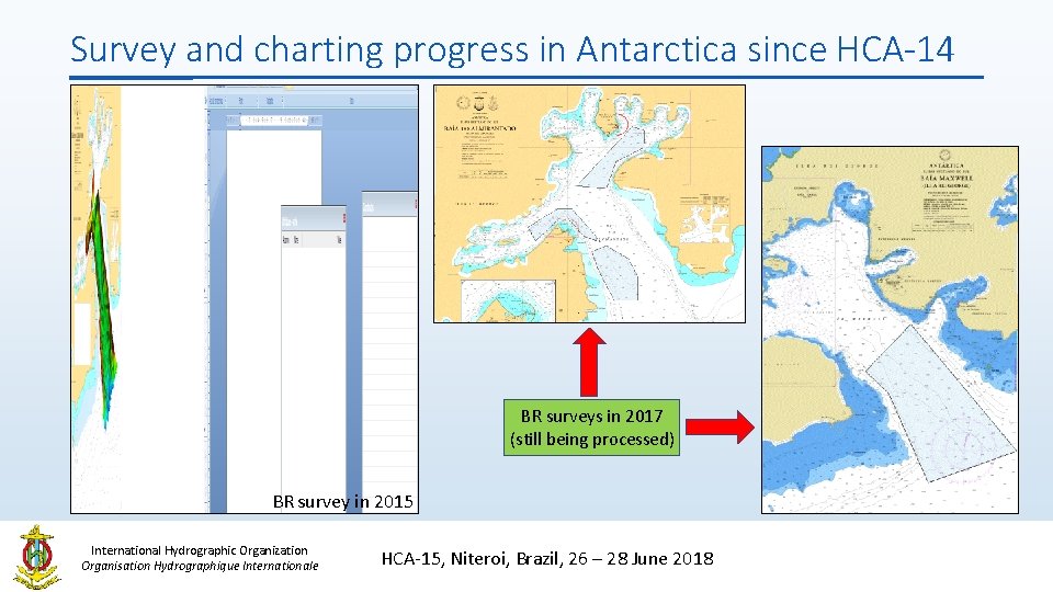 Survey and charting progress in Antarctica since HCA-14 BR surveys in 2017 (still being Survey and charting progress in Antarctica since HCA-14 BR surveys in 2017 (still being