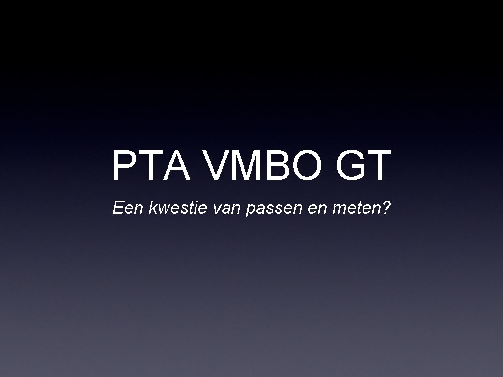 PTA VMBO GT Een kwestie van passen en meten? 