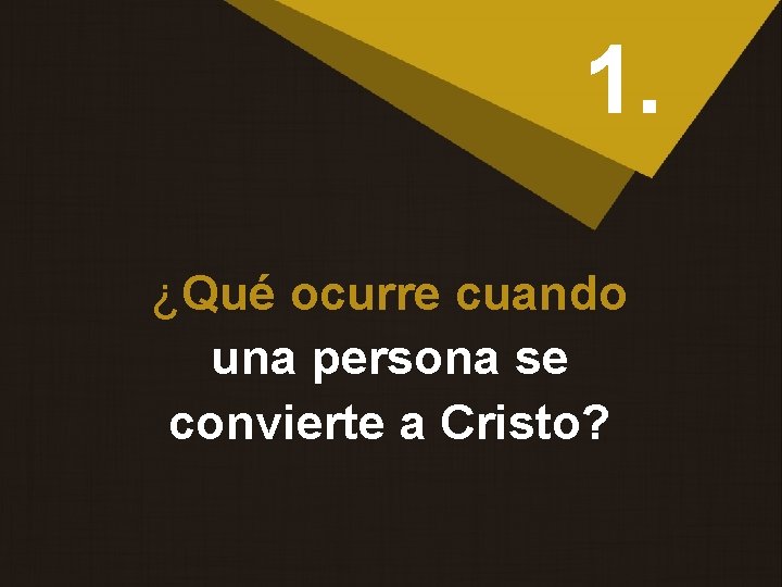 1. ¿Qué ocurre cuando una persona se convierte a Cristo? 