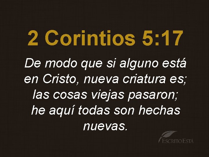 2 Corintios 5: 17 De modo que si alguno está en Cristo, nueva criatura