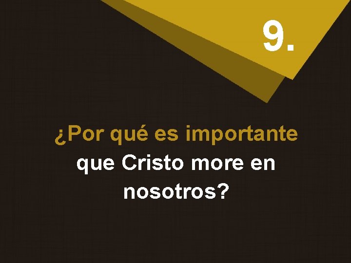 9. ¿Por qué es importante que Cristo more en nosotros? 