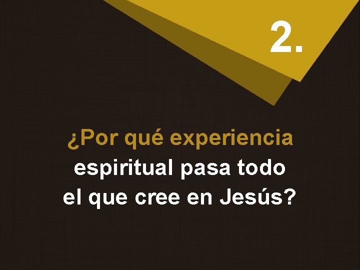 2. ¿Por qué experiencia espiritual pasa todo el que cree en Jesús? 