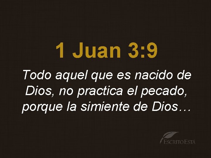 1 Juan 3: 9 Todo aquel que es nacido de Dios, no practica el