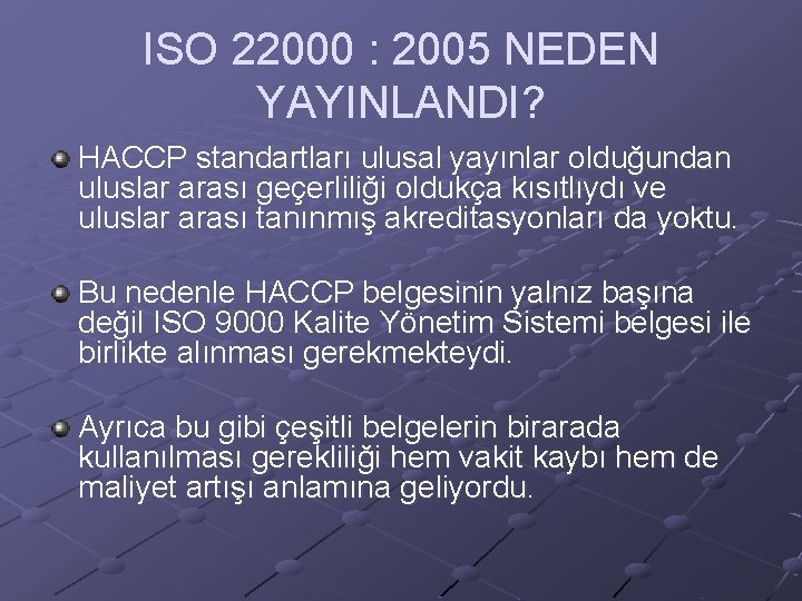 ISO 22000 : 2005 NEDEN YAYINLANDI? HACCP standartları ulusal yayınlar olduğundan uluslar arası geçerliliği