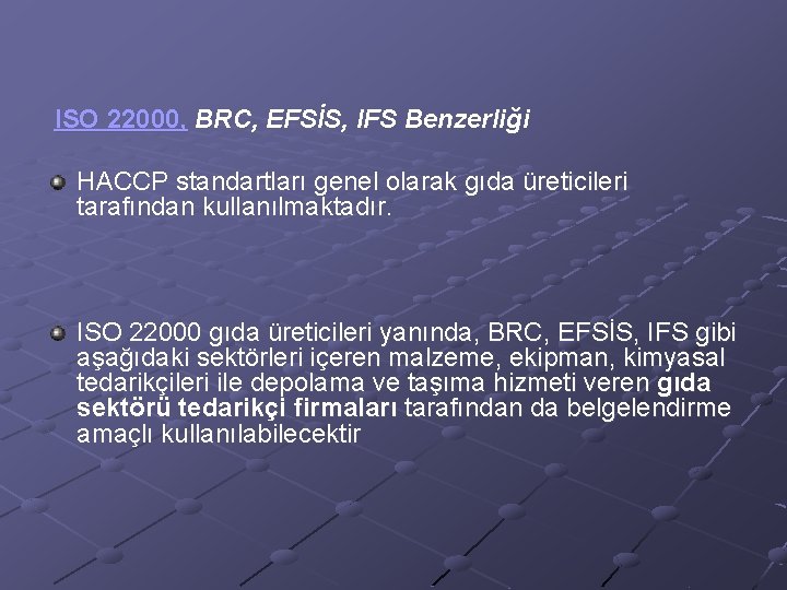 ISO 22000, BRC, EFSİS, IFS Benzerliği HACCP standartları genel olarak gıda üreticileri tarafından kullanılmaktadır.