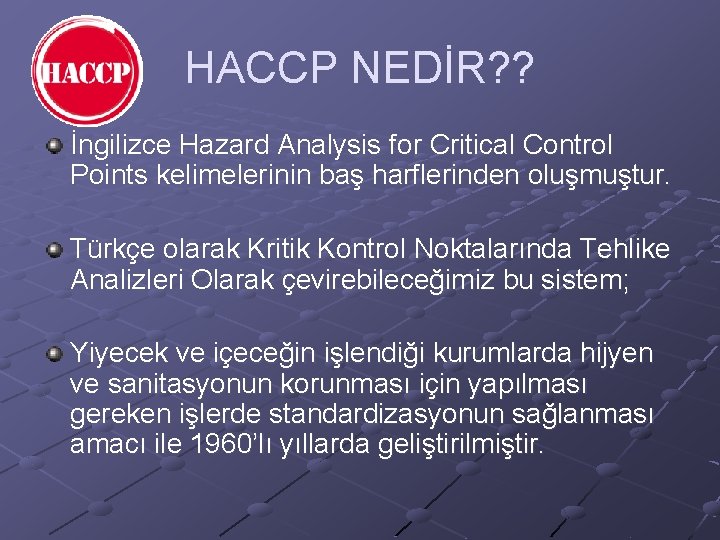 HACCP NEDİR? ? İngilizce Hazard Analysis for Critical Control Points kelimelerinin baş harflerinden oluşmuştur.