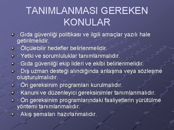 TANIMLANMASI GEREKEN KONULAR. Gıda güvenliği politikası ve ilgili amaçlar yazılı hale getirilmelidir. · Ölçülebilir