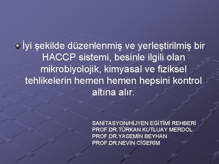 İyi şekilde düzenlenmiş ve yerleştirilmiş bir HACCP sistemi, besinle ilgili olan mikrobiyolojik, kimyasal ve