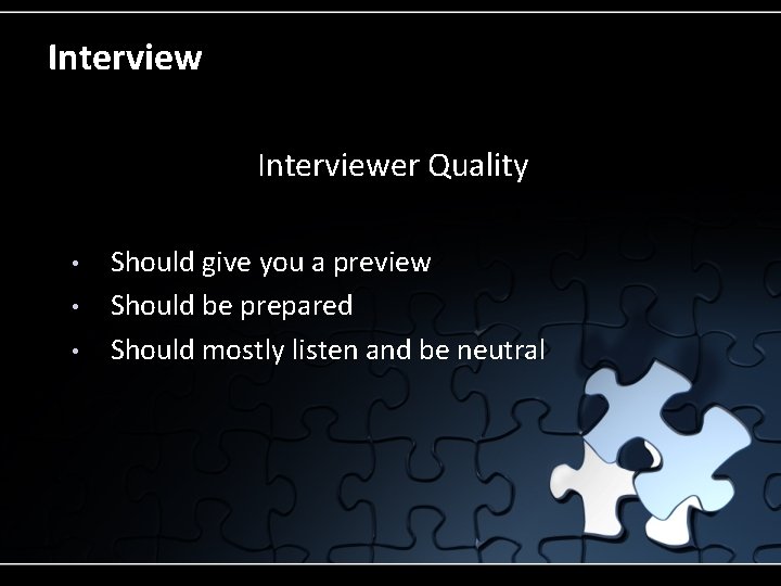 Interviewer Quality • • • Should give you a preview Should be prepared Should
