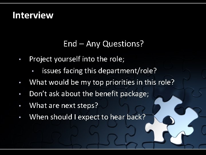 Interview End – Any Questions? • • • Project yourself into the role; •