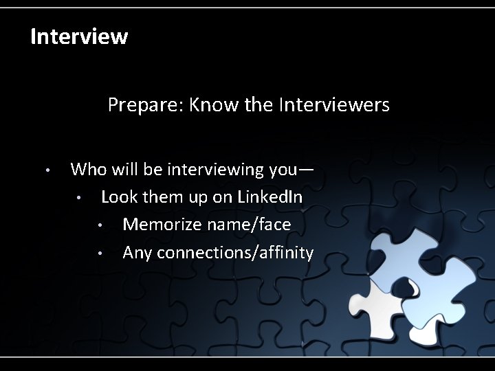 Interview Prepare: Know the Interviewers • Who will be interviewing you— • Look them