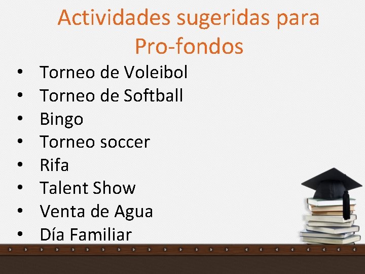 Actividades sugeridas para Pro-fondos • • Torneo de Voleibol Torneo de Softball Bingo Torneo