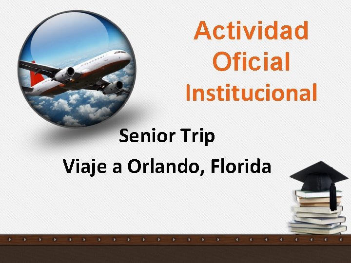 Actividad Oficial Institucional Senior Trip Viaje a Orlando, Florida 