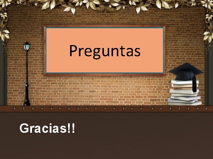 Preguntas Gracias!! 