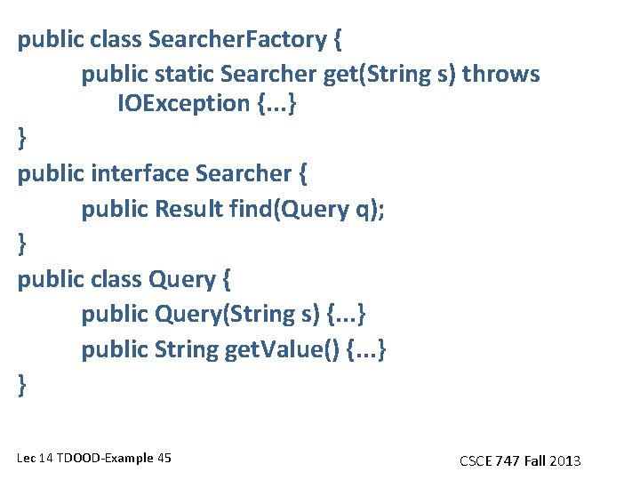 public class Searcher. Factory { public static Searcher get(String s) throws IOException {. .