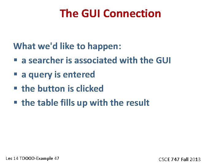 The GUI Connection What we'd like to happen: § a searcher is associated with