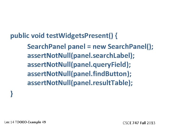 public void test. Widgets. Present() { Search. Panel panel = new Search. Panel(); assert.