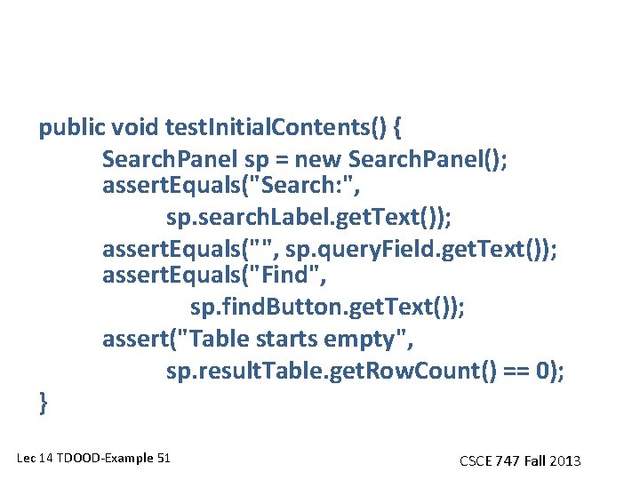 public void test. Initial. Contents() { Search. Panel sp = new Search. Panel(); assert.