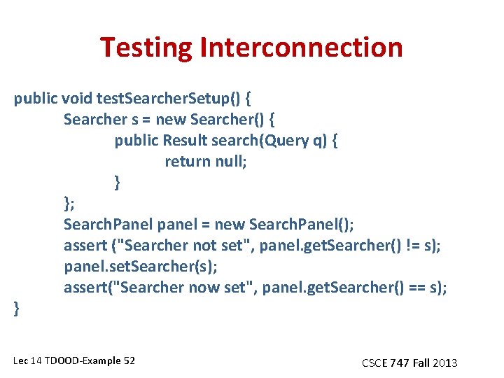 Testing Interconnection public void test. Searcher. Setup() { Searcher s = new Searcher() {