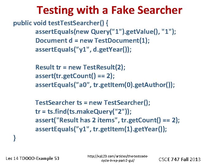 Testing with a Fake Searcher public void test. Test. Searcher() { assert. Equals(new Query("1").