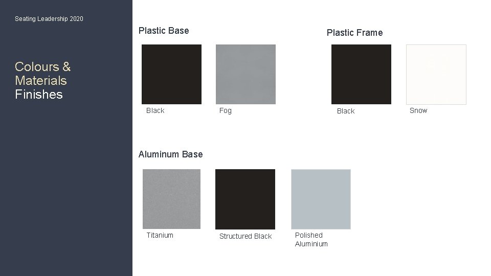 Seating Leadership 2020 Plastic Base Plastic Frame Colours & Materials Finishes Black Fog Black