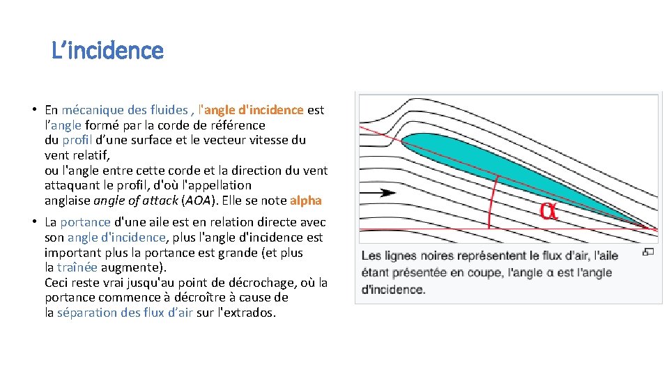 L’incidence • En mécanique des fluides , l'angle d'incidence est l’angle formé par la