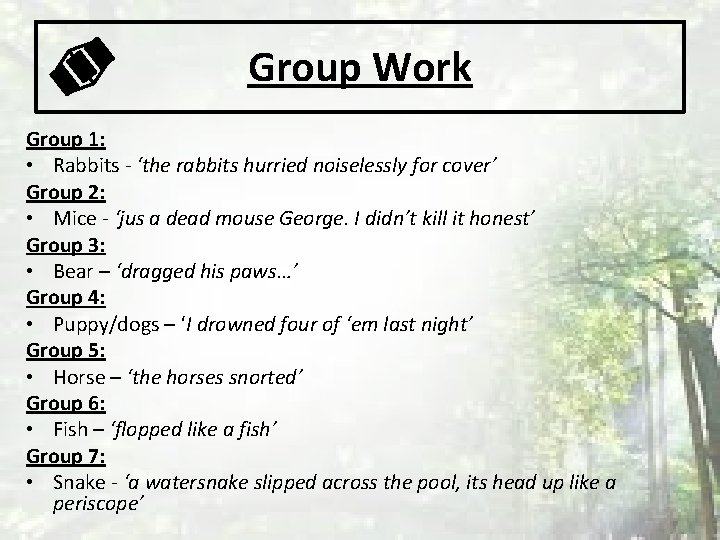 Group Work Group 1: • Rabbits - ‘the rabbits hurried noiselessly for cover’ Group