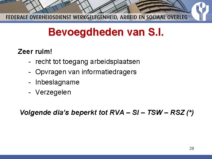 Bevoegdheden van S. I. Zeer ruim! - recht toegang arbeidsplaatsen - Opvragen van informatiedragers Bevoegdheden van S. I. Zeer ruim! - recht toegang arbeidsplaatsen - Opvragen van informatiedragers