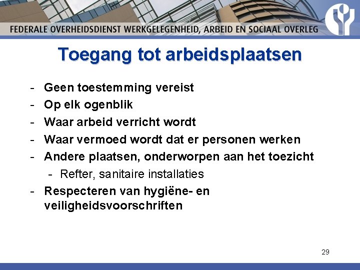 Toegang tot arbeidsplaatsen - Geen toestemming vereist Op elk ogenblik Waar arbeid verricht wordt Toegang tot arbeidsplaatsen - Geen toestemming vereist Op elk ogenblik Waar arbeid verricht wordt
