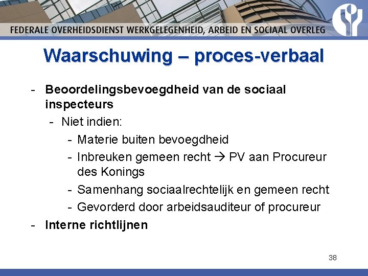 Waarschuwing – proces-verbaal - Beoordelingsbevoegdheid van de sociaal inspecteurs - Niet indien: - Materie