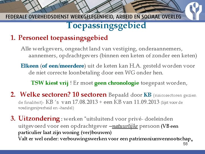 Toepassingsgebied 1. Personeel toepassingsgebied Alle werkgevers, ongeacht land van vestiging, onderaannemers, opdrachtgevers (binnen een