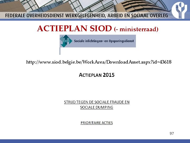 ACTIEPLAN SIOD (- ministerraad) http: //www. siod. belgie. be/Work. Area/Download. Asset. aspx? id=43618 97