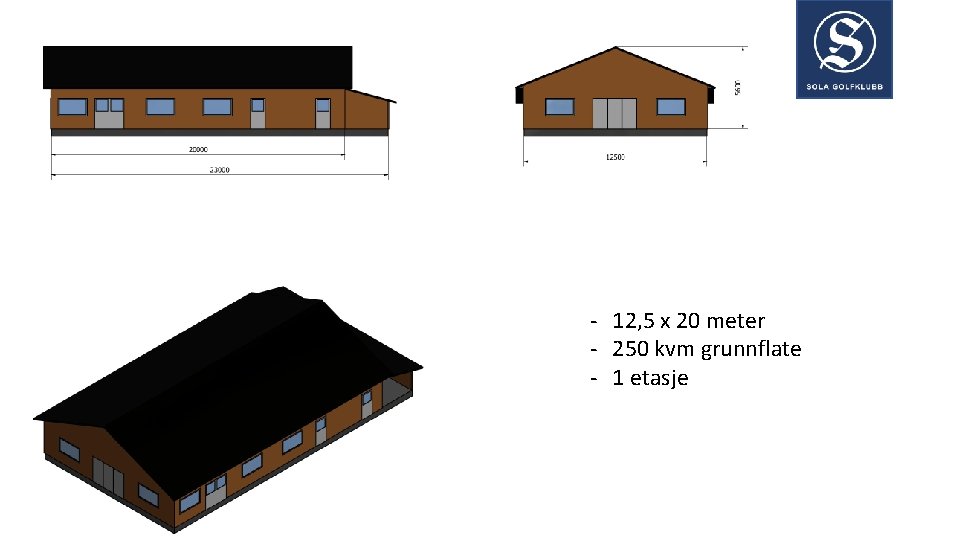 - 12, 5 x 20 meter - 250 kvm grunnflate - 1 etasje 