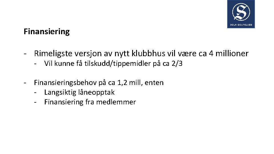 Finansiering - Rimeligste versjon av nytt klubbhus vil være ca 4 millioner - Vil