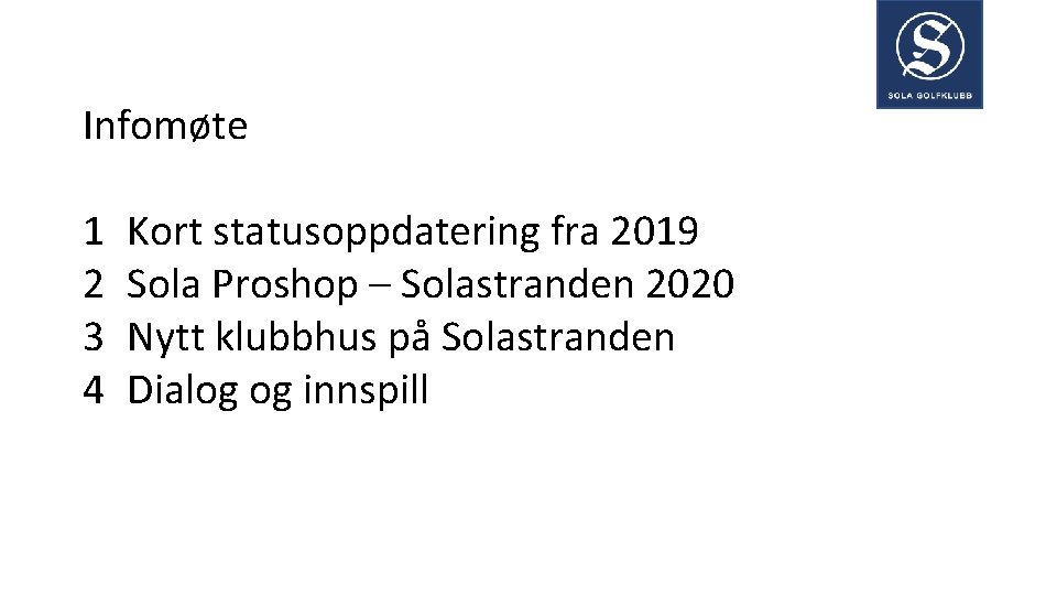 Infomøte 1 2 3 4 Kort statusoppdatering fra 2019 Sola Proshop – Solastranden 2020