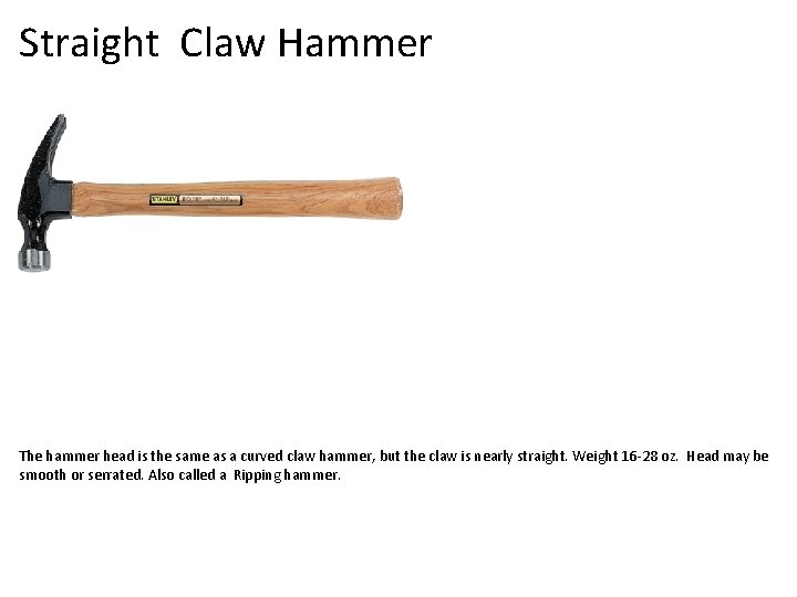 Straight Claw Hammer The hammer head is the same as a curved claw hammer,