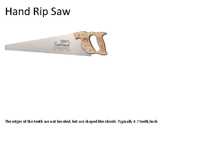 Hand Rip Saw The edges of the teeth are not beveled, but are shaped