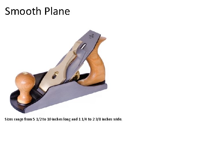 Smooth Plane Sizes range from 5 1/2 to 10 inches long and 1 1/4