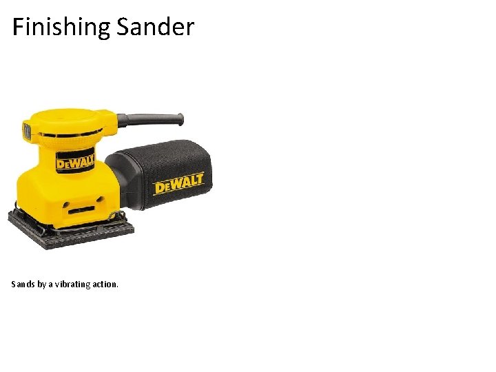 Finishing Sander Sands by a vibrating action. 