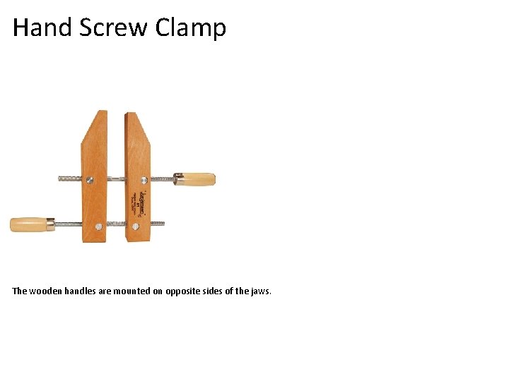 Hand Screw Clamp The wooden handles are mounted on opposite sides of the jaws.