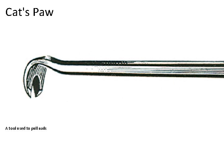Cat's Paw A tool used to pull nails 