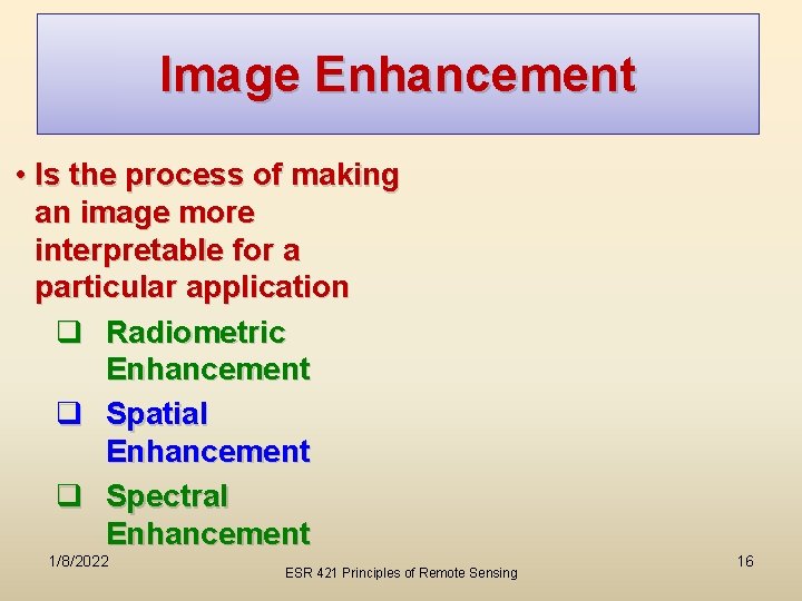 Image Enhancement • Is the process of making an image more interpretable for a