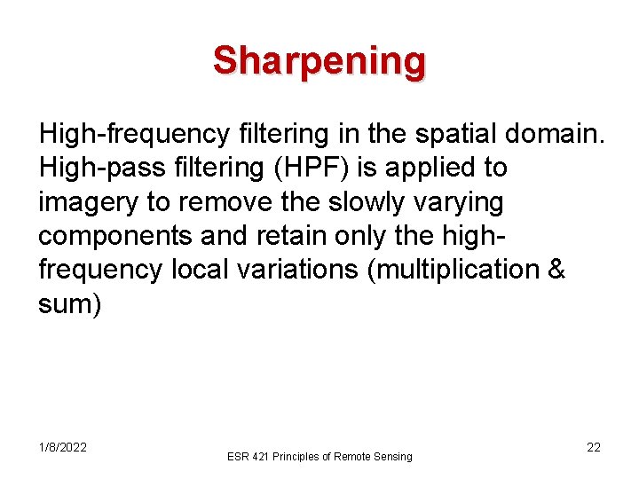 Sharpening High-frequency filtering in the spatial domain. High-pass filtering (HPF) is applied to imagery