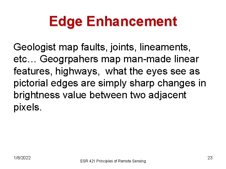 Edge Enhancement Geologist map faults, joints, lineaments, etc… Geogrpahers map man-made linear features, highways,