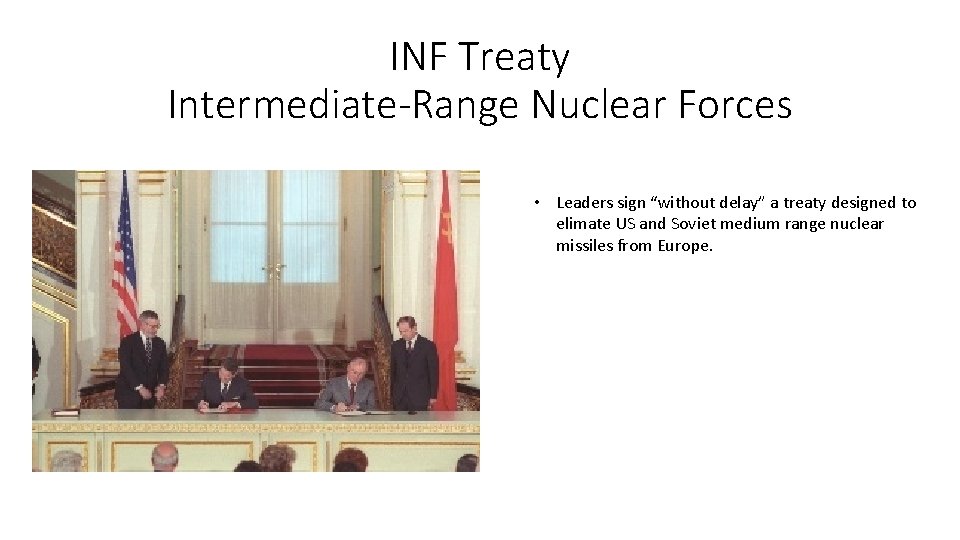 INF Treaty Intermediate-Range Nuclear Forces • Leaders sign “without delay” a treaty designed to