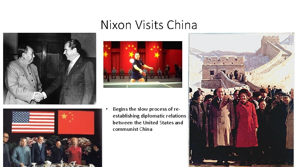 Nixon Visits China • Begins the slow process of reestablishing diplomatic relations between the