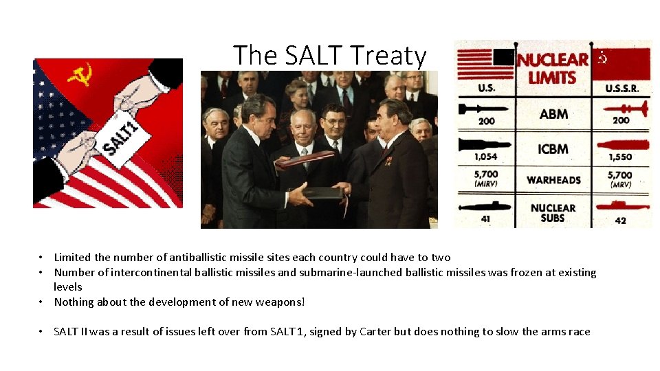 The SALT Treaty • Limited the number of antiballistic missile sites each country could