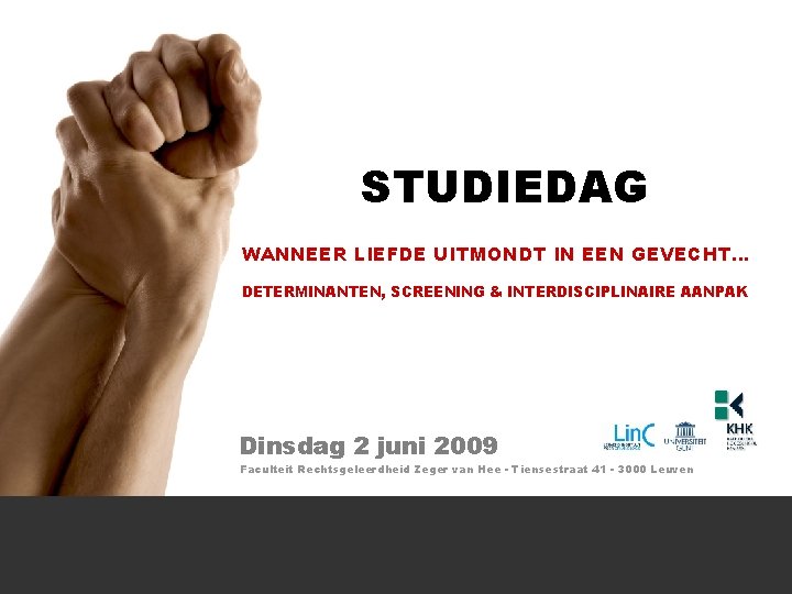 STUDIEDAG WANNEER LIEFDE UITMONDT IN EEN GEVECHT… DETERMINANTEN, SCREENING & INTERDISCIPLINAIRE AANPAK Dinsdag 2